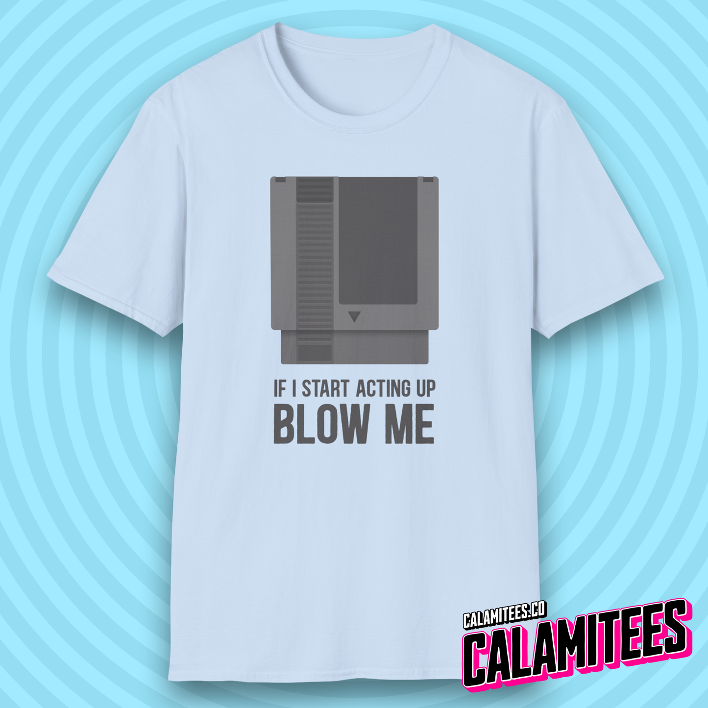 If I Start Acting Up Blow Me Retro Video Game Cartridge T-Shirt