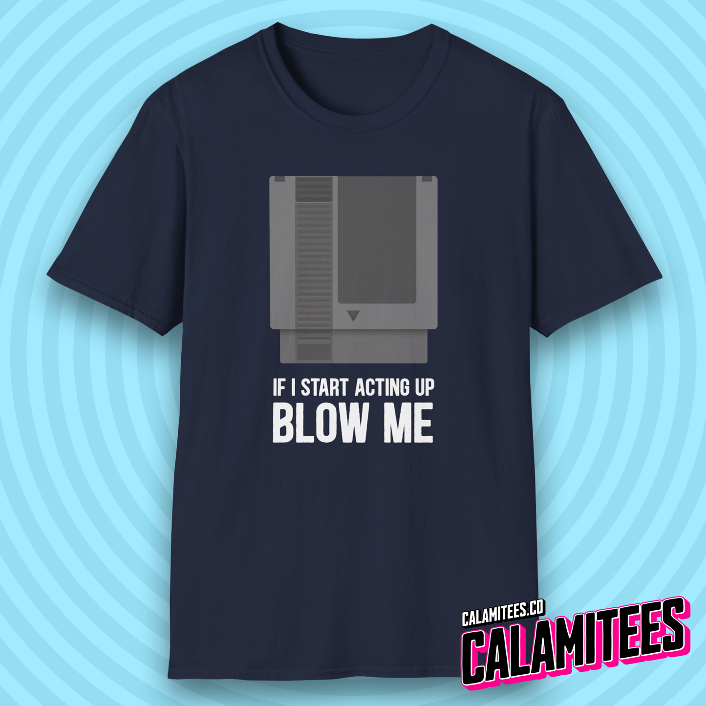 If I Start Acting Up Blow Me Retro Video Game Cartridge T-Shirt