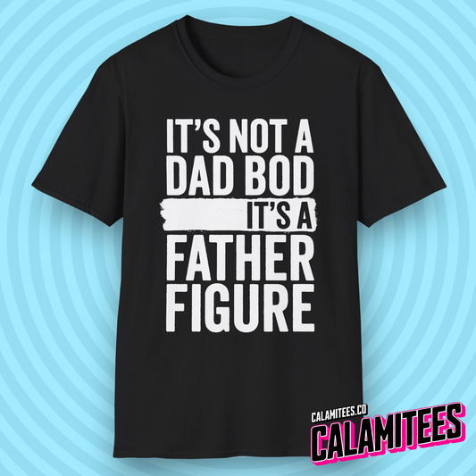 It's Not a Dad Bod, It's a Father Figure Funny Dadbod T-Shirt