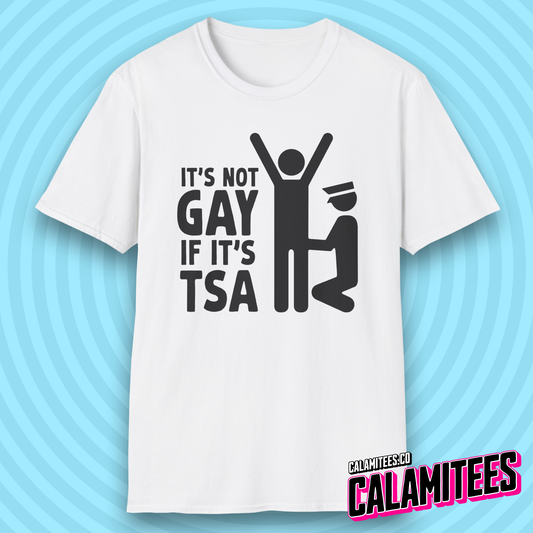 It's Not Gay If It's TSA Funny Airport Security T-Shirt