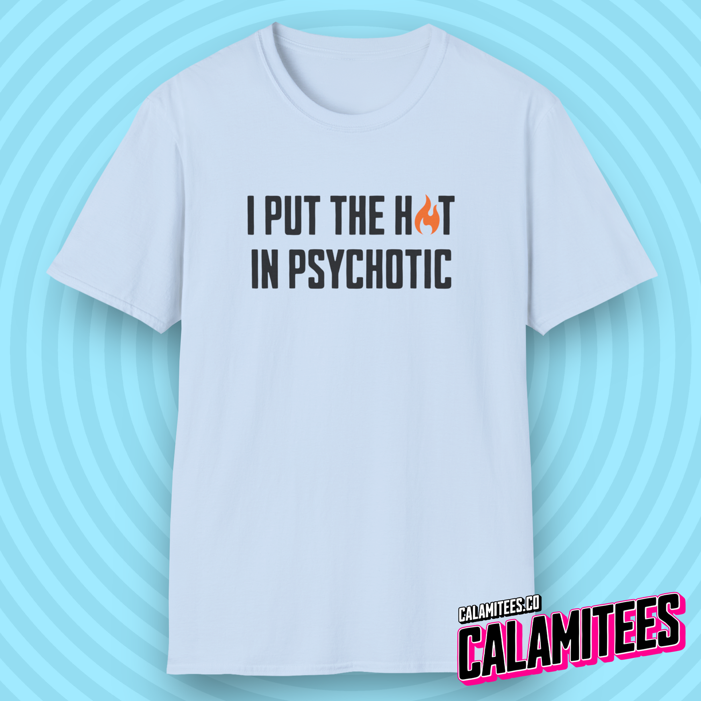 I Put The Hot In Psychotic - Edgy Funny Graphic Tee T-Shirt