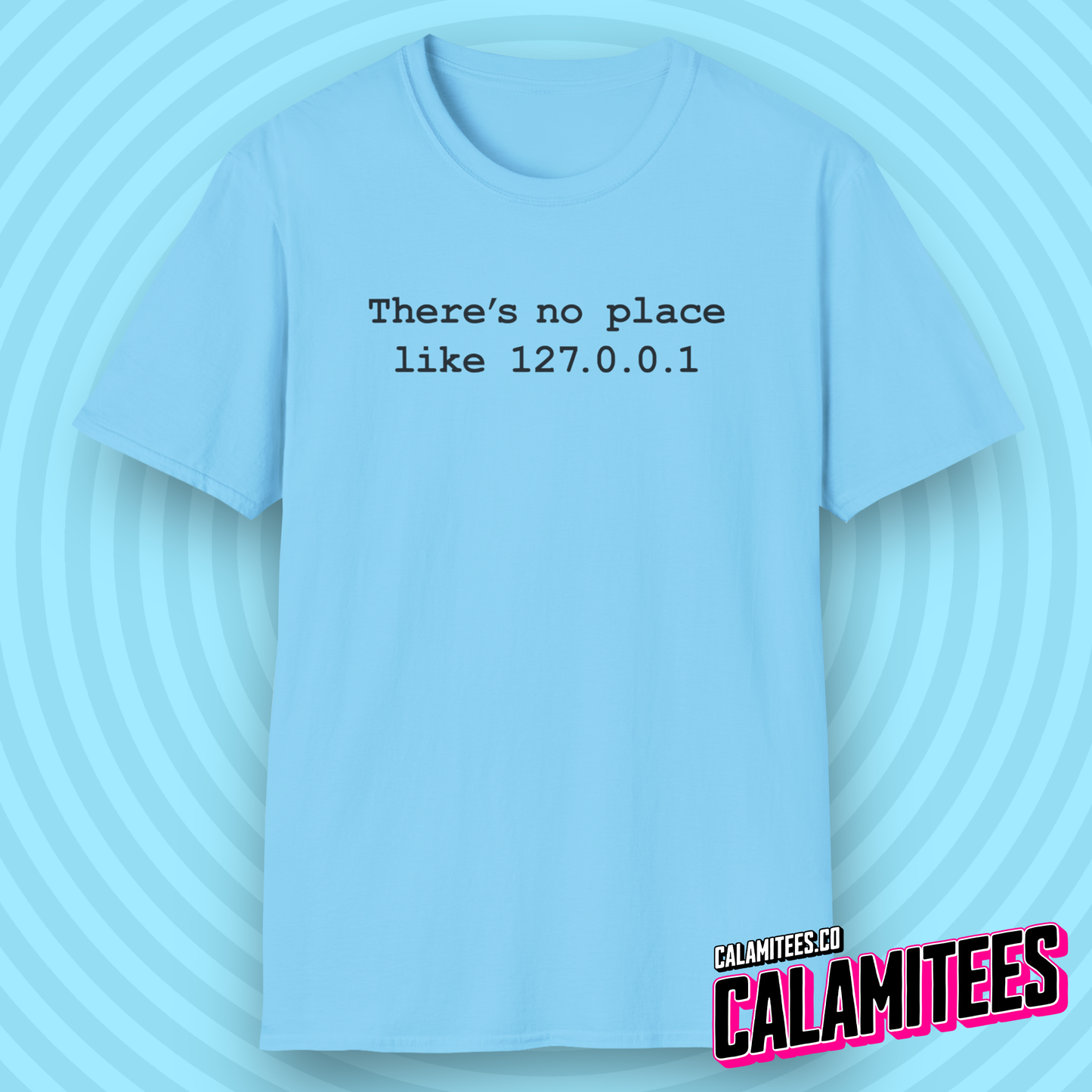 There's No Place Like Home 127.0.0.1 IP Address Geek Tee - Networking IT Nerdy Graphic Tee T-Shirt