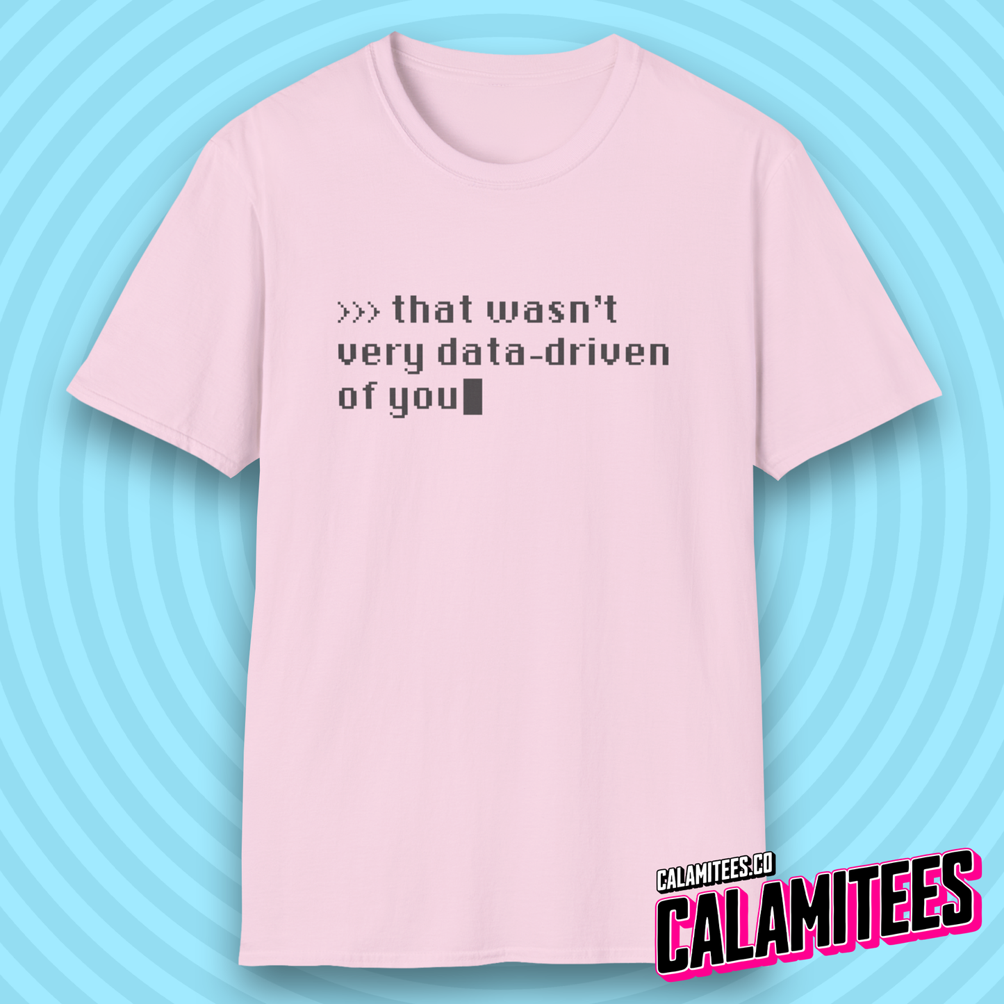 That Wasn't Very Data-Driven of You Funny Nerdy Geek T-Shirt