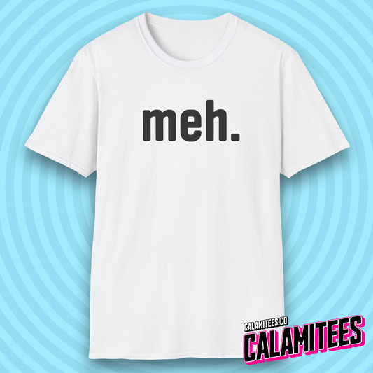 meh. Unenthusiastic Mood Humor T-Shirt