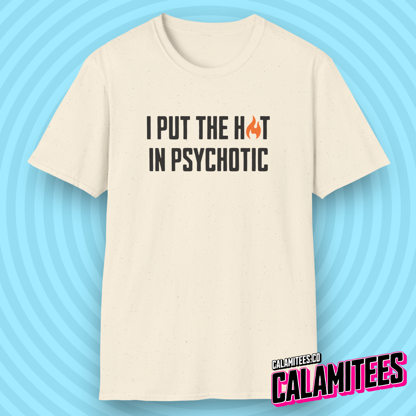I Put The Hot In Psychotic - Edgy Funny Graphic Tee T-Shirt