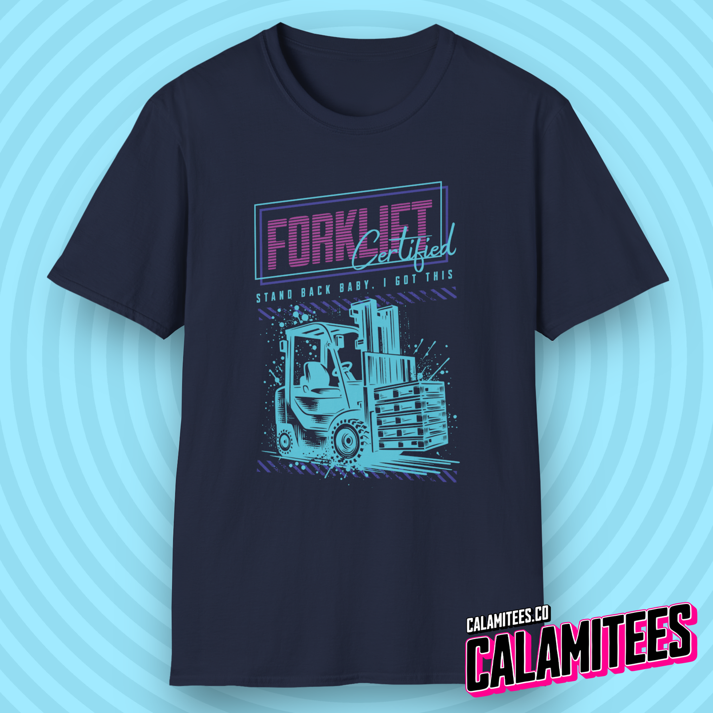 Forklift Certified - Stand Back Baby, I Got This T-Shirt