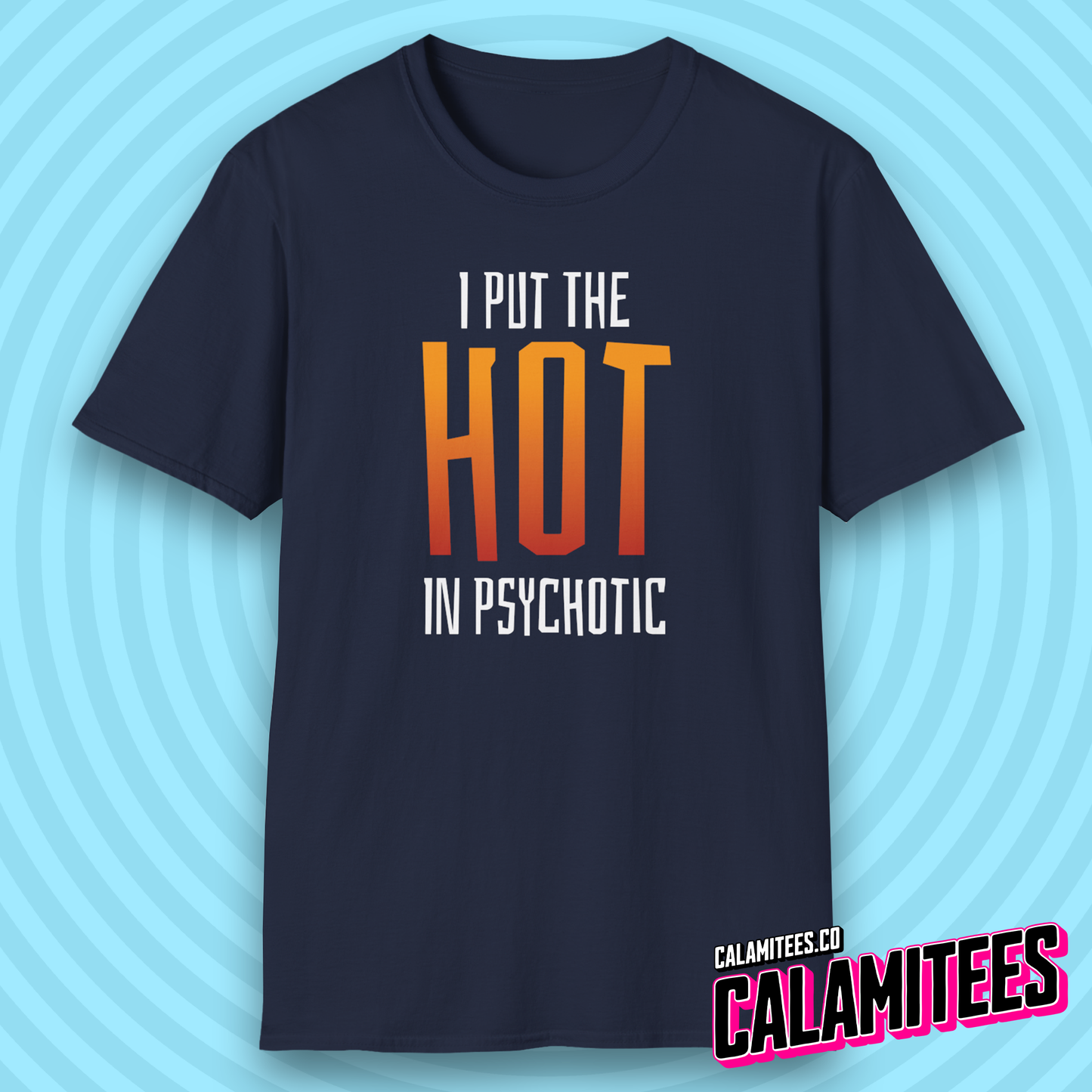 I Put The Hot In Psychotic - Edgy Funny Graphic Tee T-Shirt
