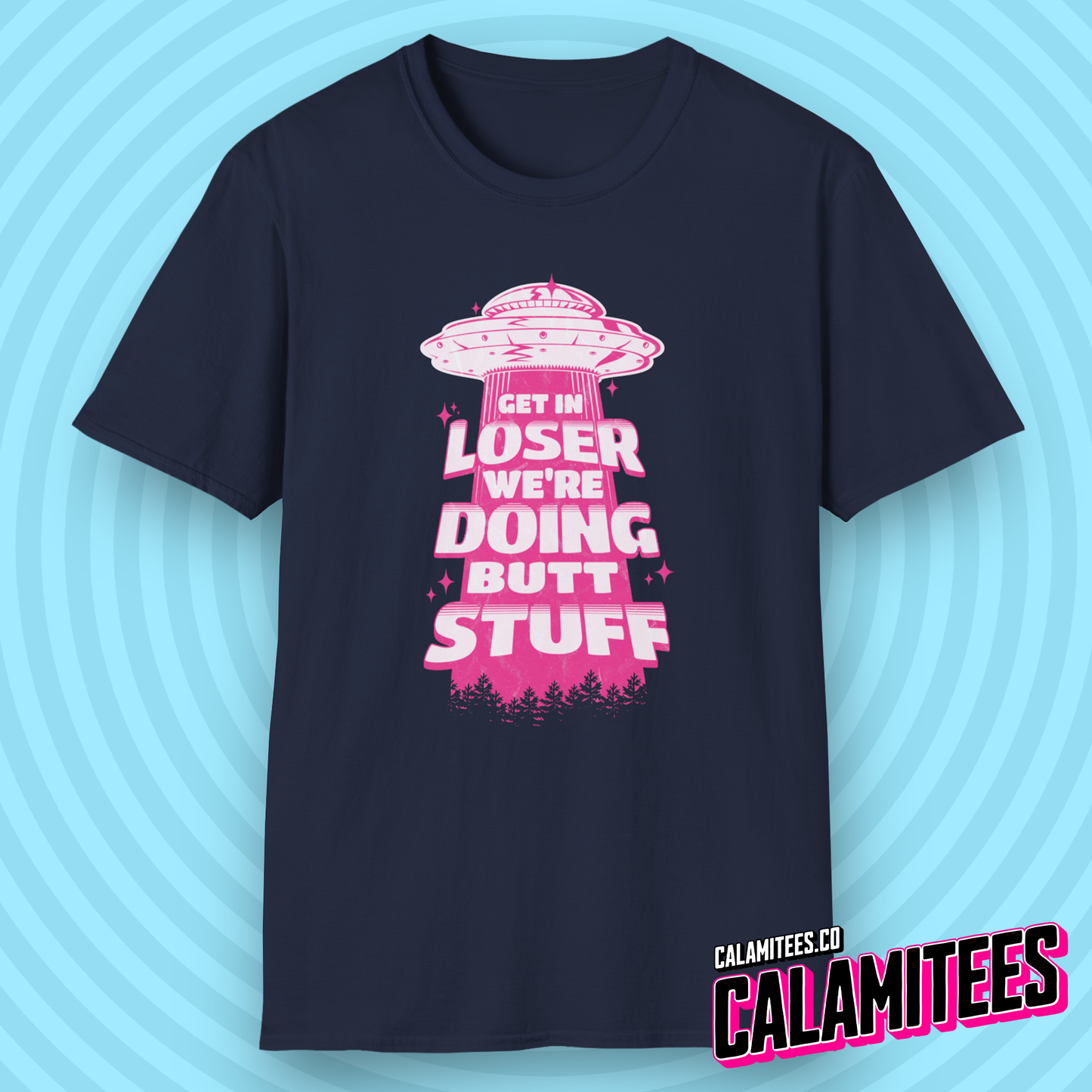 Get In Loser We're Doing Butt Stuff - Alien Abduction UFO T-Shirt