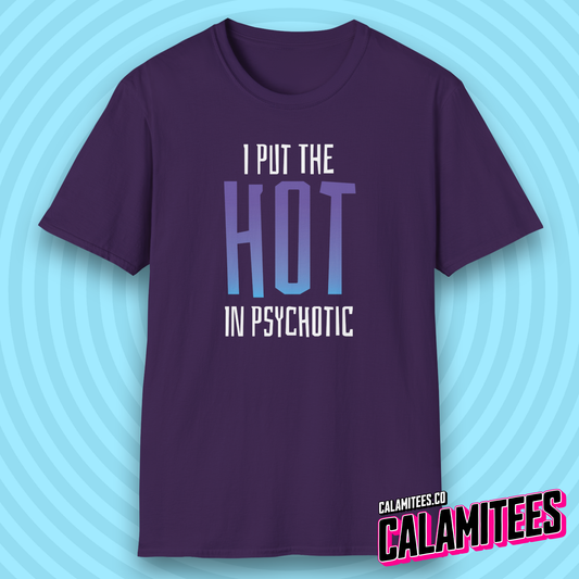 I Put the Hot in Psychotic T-Shirt