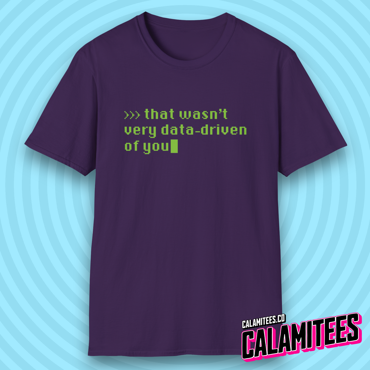 That Wasn't Very Data-Driven of You Funny Nerdy Geek T-Shirt