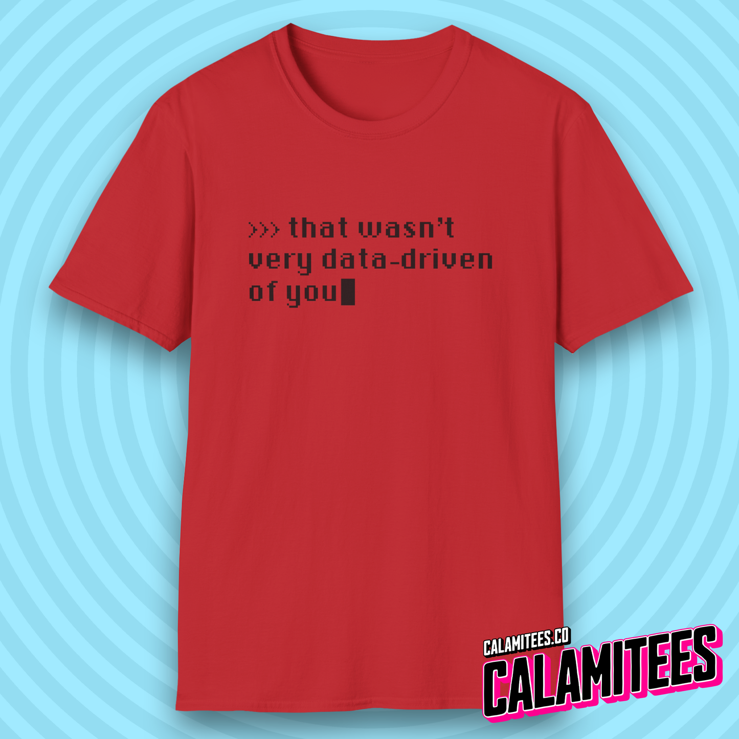 That Wasn't Very Data-Driven of You T-Shirt
