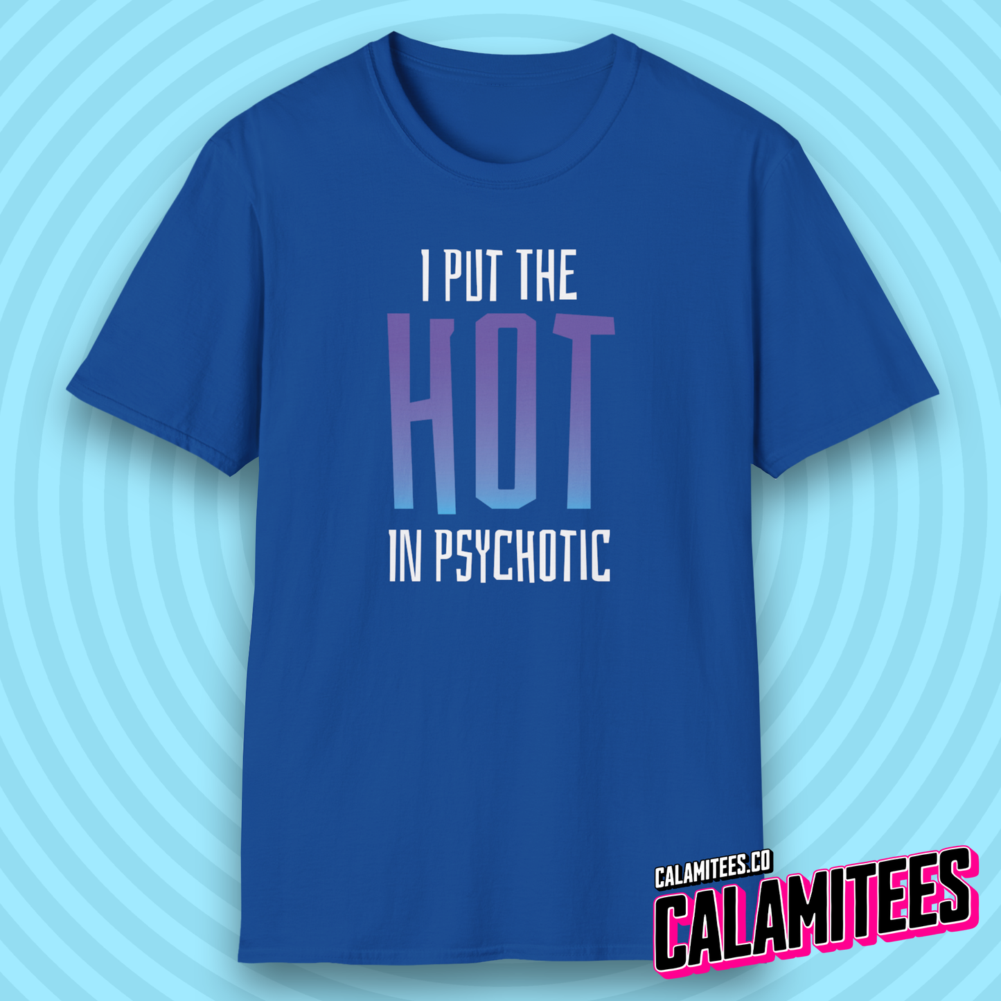 I Put the Hot in Psychotic T-Shirt