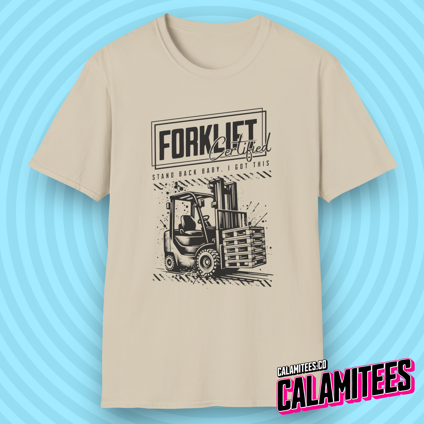 Forklift Certified - Stand Back Baby, I Got This T-Shirt