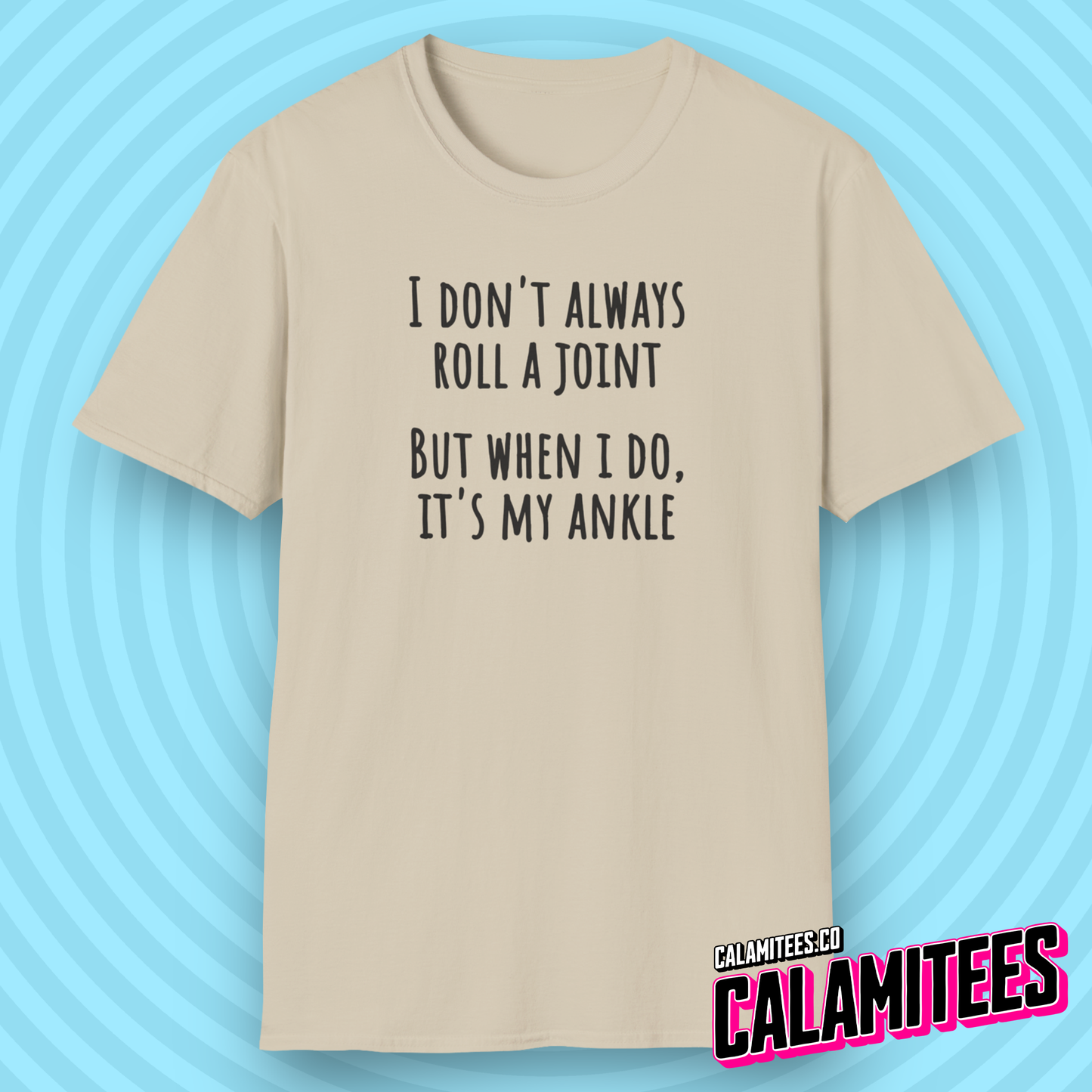 I Don't Always Roll A Joint But When I do It's My Ankle Cannabis Weed Joke Graphic Tee Funny T-Shirt