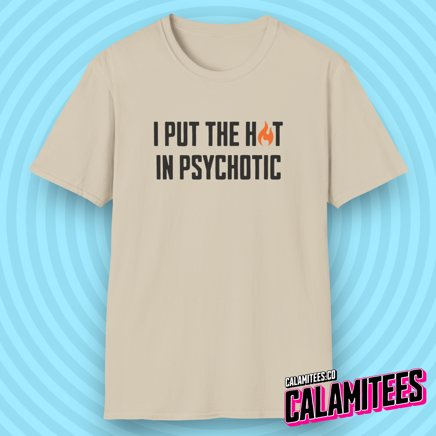 I Put The Hot In Psychotic - Edgy Funny Graphic Tee T-Shirt
