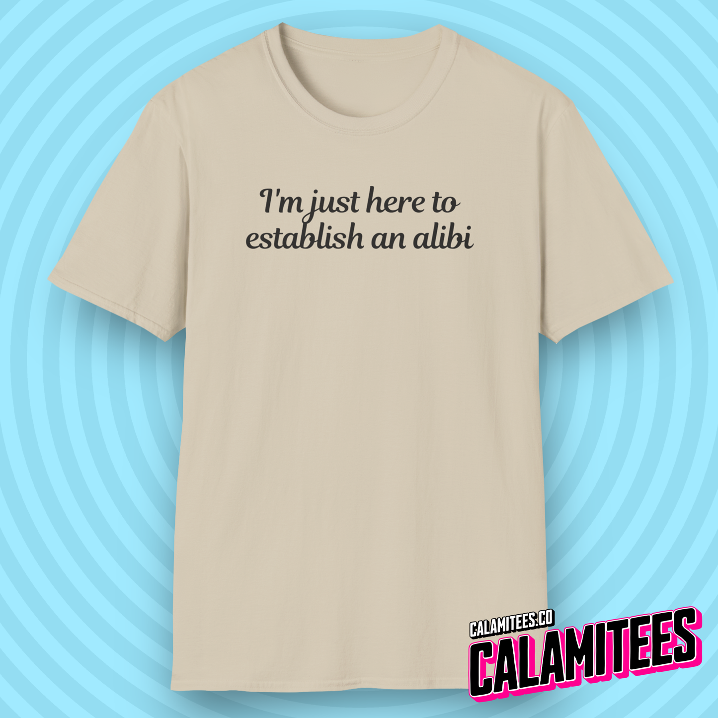 I'm Just Here to Establish An Alibi - Funny Typographic Graphic Tee T-Shirt