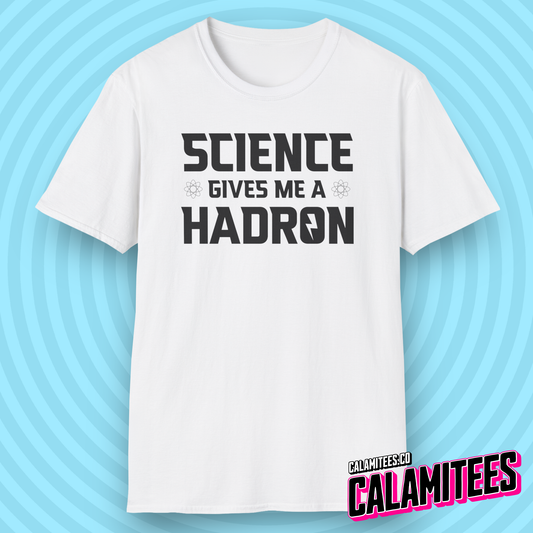 Science Gives Me A Hadron Nerdy Geek Humor T-Shirt