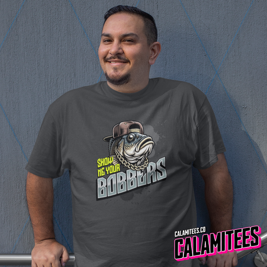 Show Me Your Bobbers - Fish Fishing Joke Graphic Tee Funny T-Shirt