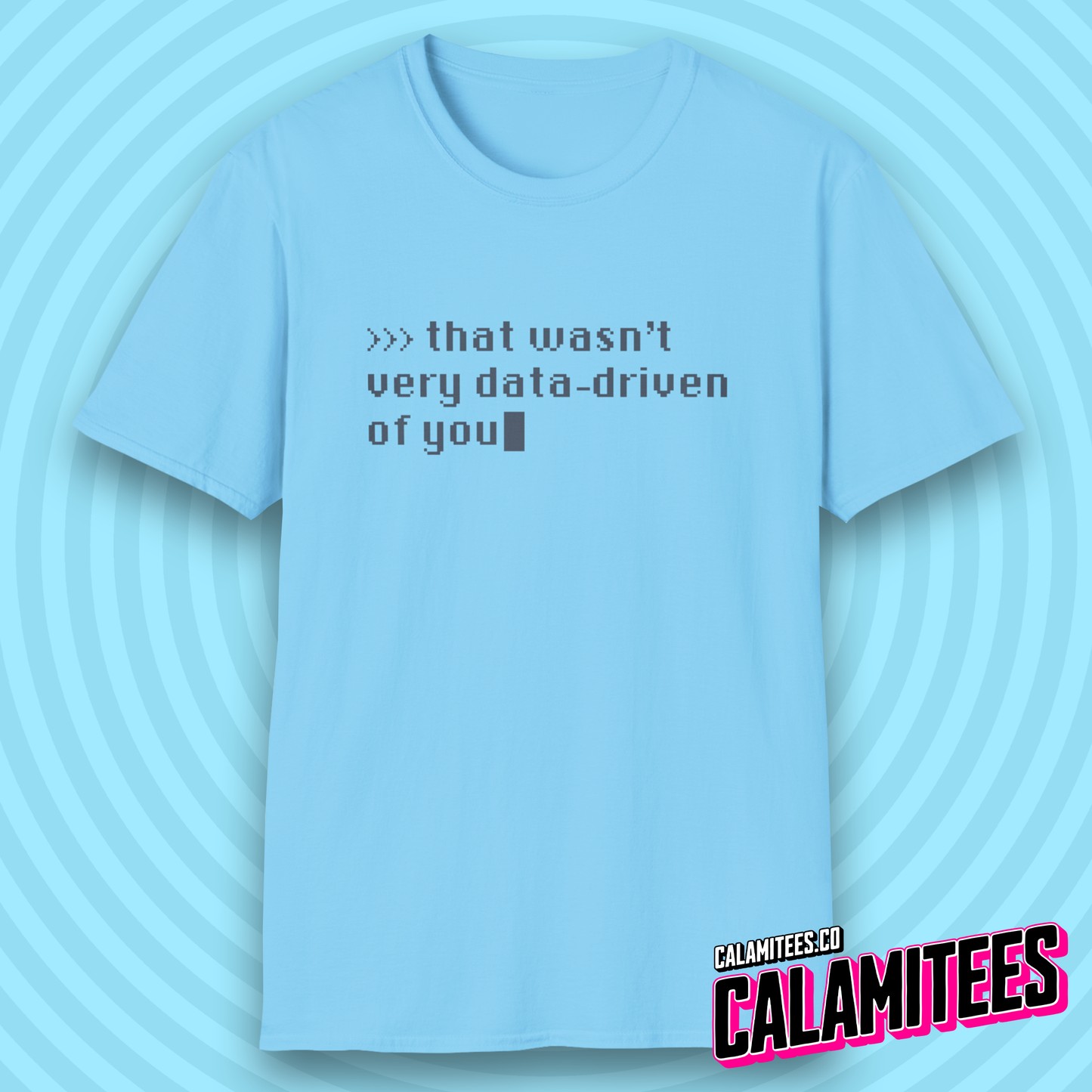 That Wasn't Very Data-Driven of You Funny Nerdy Geek T-Shirt