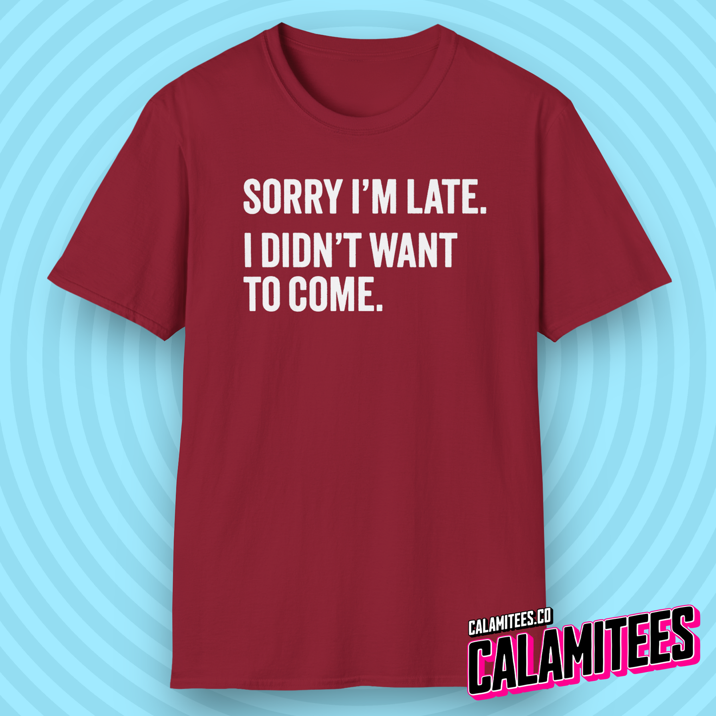 Sorry I'm late I didn't want to come sarcastic graphic tee typographic funny t-shirt