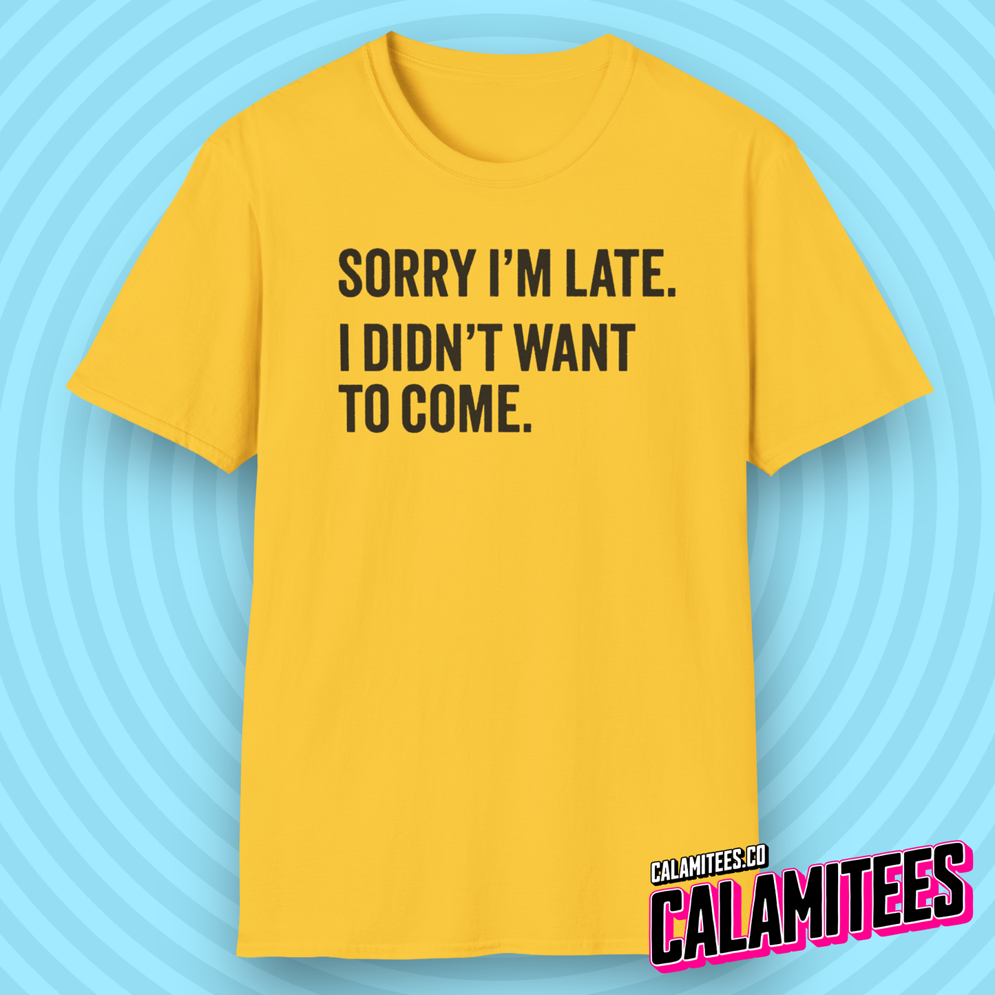 Sorry I'm late I didn't want to come sarcastic graphic tee typographic funny t-shirt