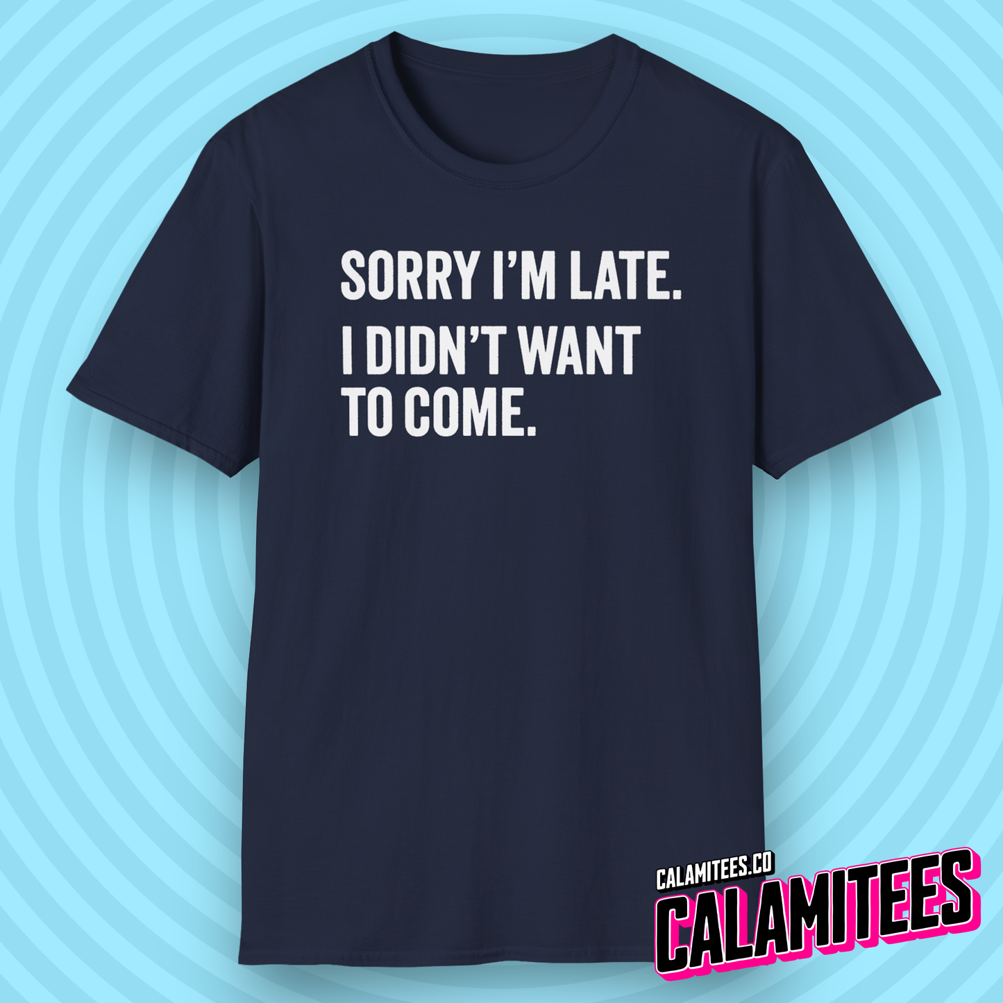 Sorry I'm late I didn't want to come sarcastic graphic tee typographic funny t-shirt