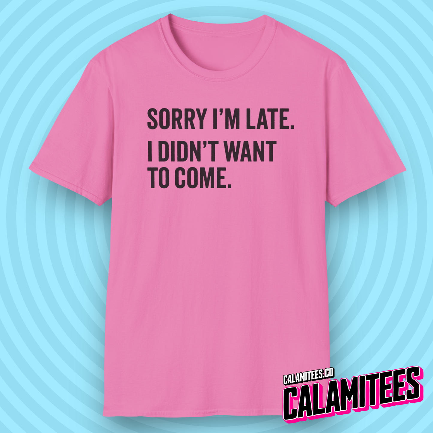 Sorry I'm late I didn't want to come sarcastic graphic tee typographic funny t-shirt