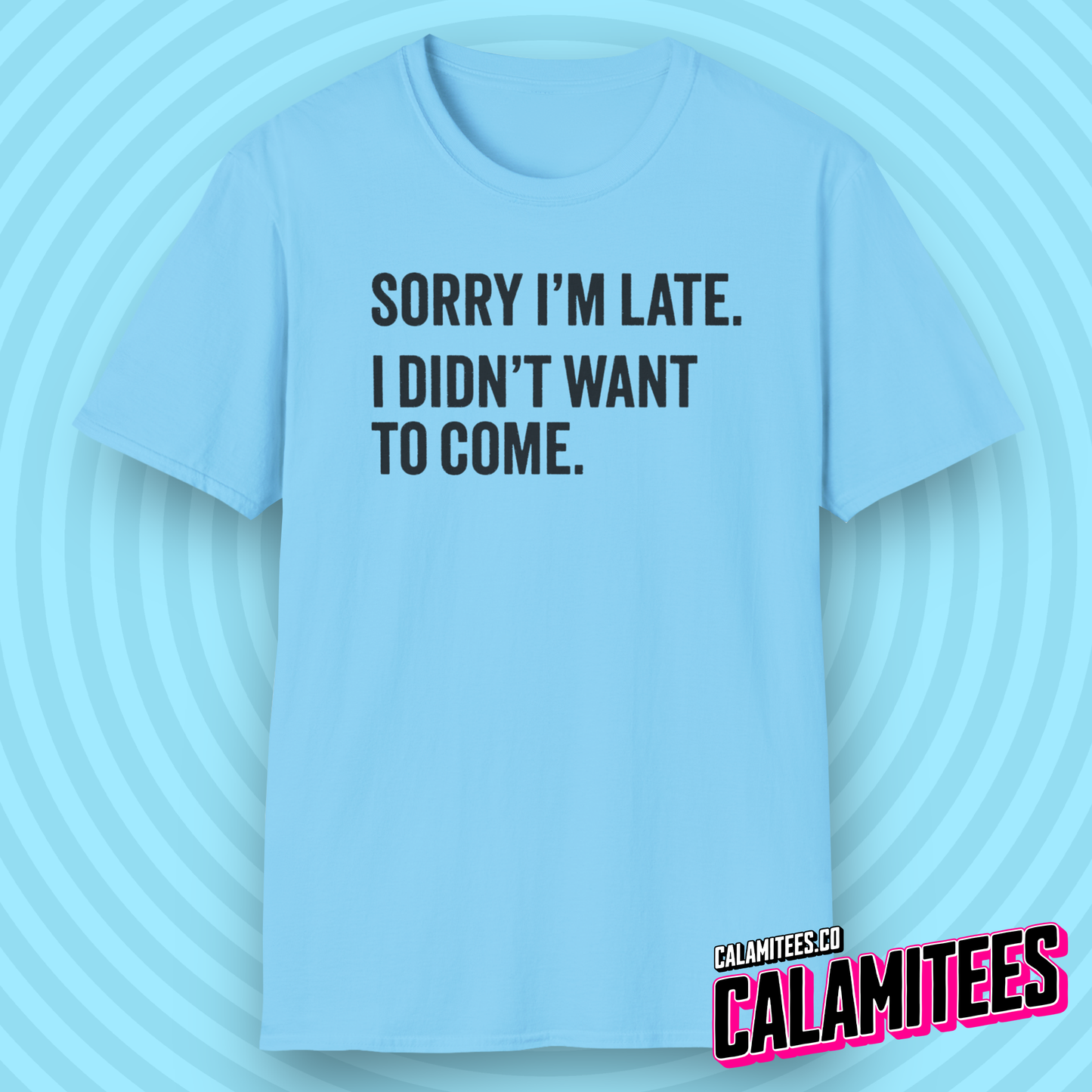 Sorry I'm late I didn't want to come sarcastic graphic tee typographic funny t-shirt