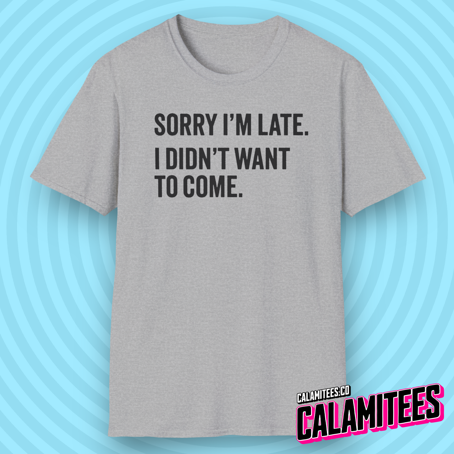 Sorry I'm late I didn't want to come sarcastic graphic tee typographic funny t-shirt