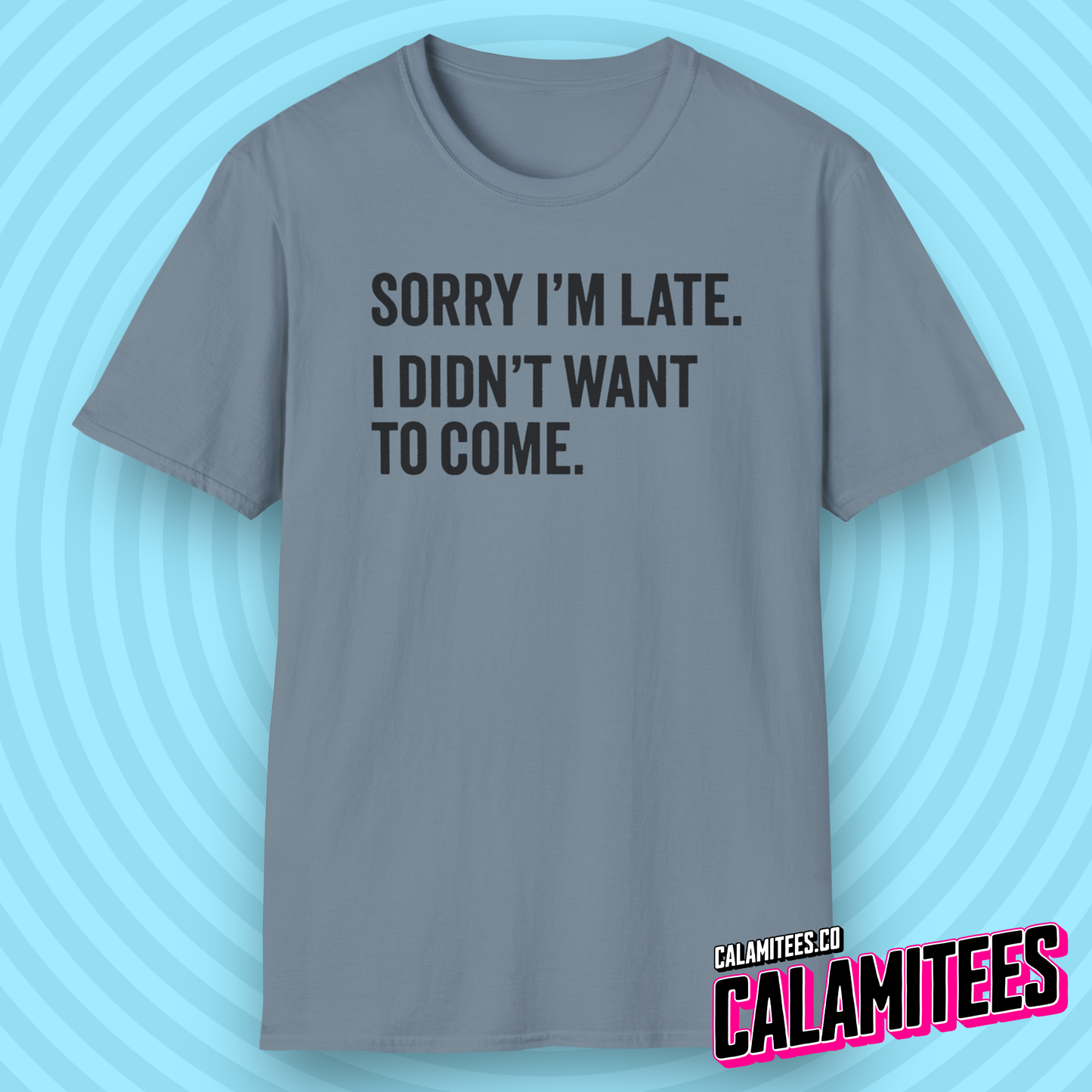 Sorry I'm late I didn't want to come sarcastic graphic tee typographic funny t-shirt