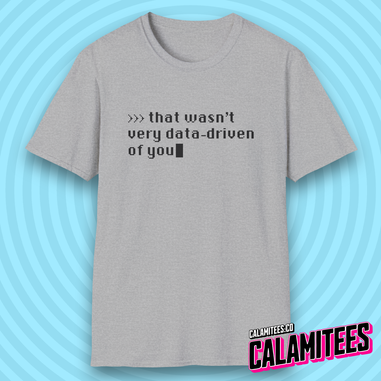 That Wasn't Very Data-Driven of You Funny Nerdy Geek T-Shirt