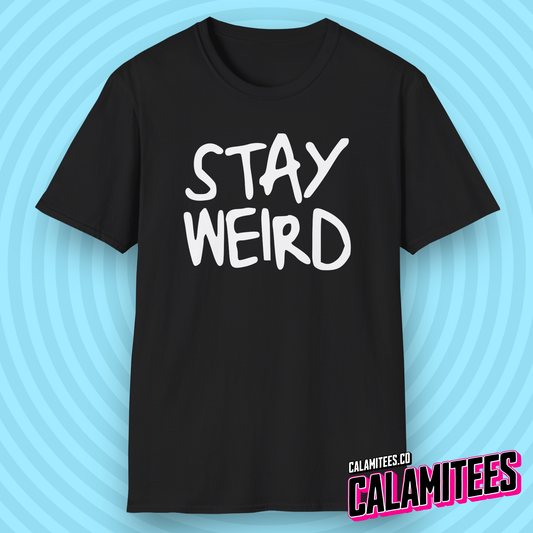 Stay Weird Handwritten Messy Typographic Graphic Tee for Weirdos and Interesting People by CALAMITEES.co