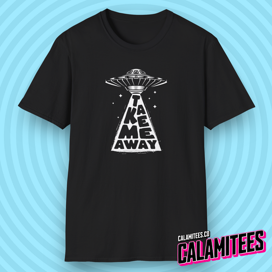 Take Me Away - Get Me Off This Planet UFO Alien Abduction T-Shirt