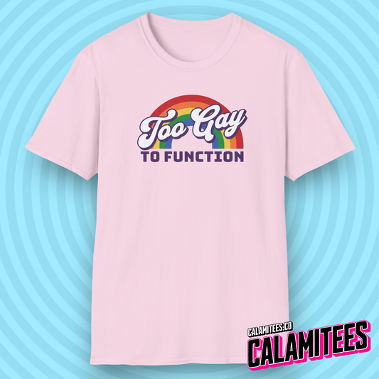 Too Gay to Function Rainbow Slogan Graphic Tee Funny LGBTQ Mean Girls Damian T-Shirt