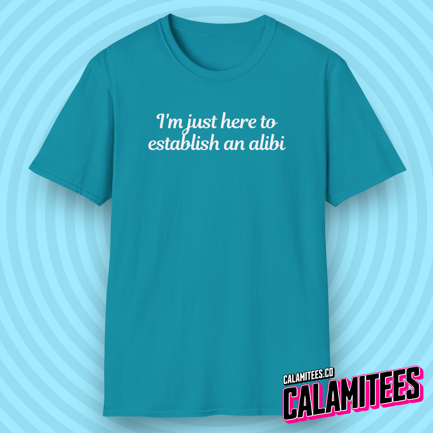 I'm Just Here to Establish An Alibi - Funny Typographic Graphic Tee T-Shirt