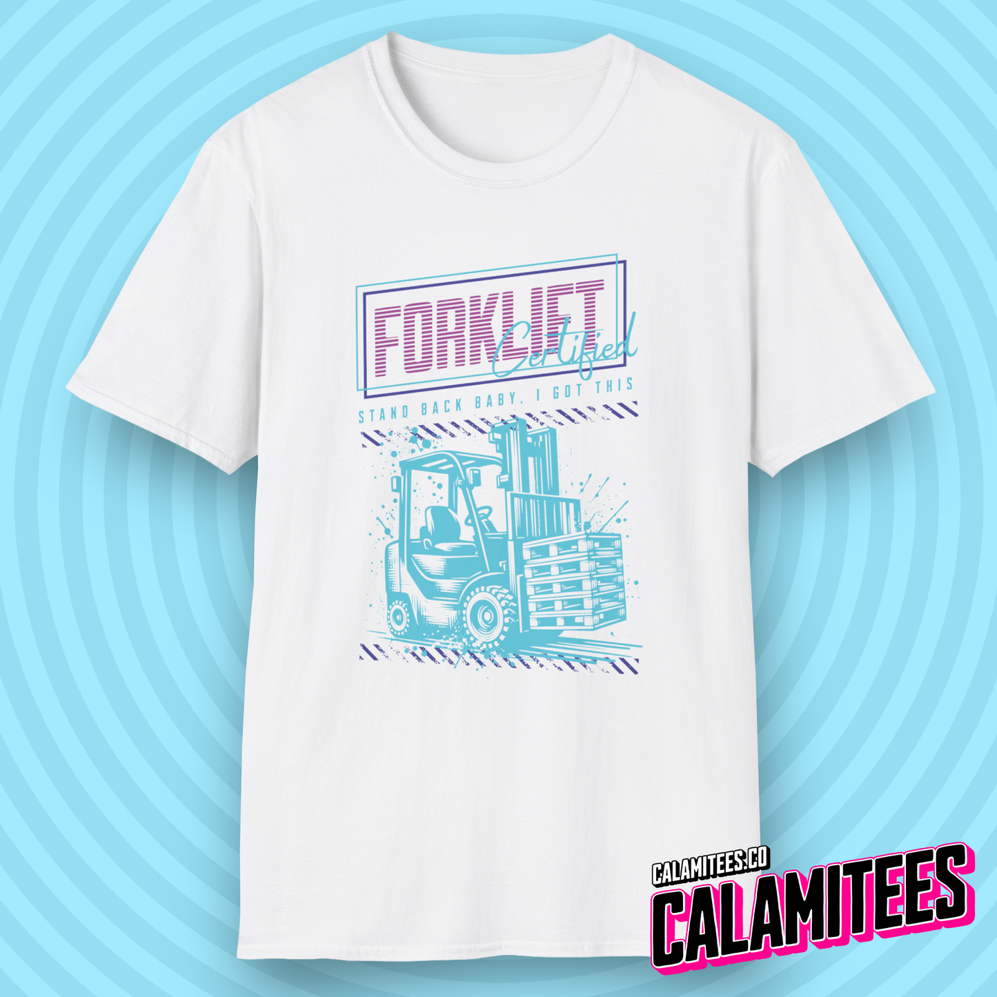 Forklift Certified - Stand Back Baby, I Got This T-Shirt