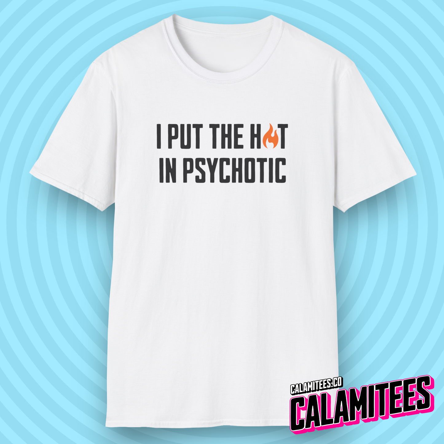 I Put The Hot In Psychotic - Edgy Funny Graphic Tee T-Shirt