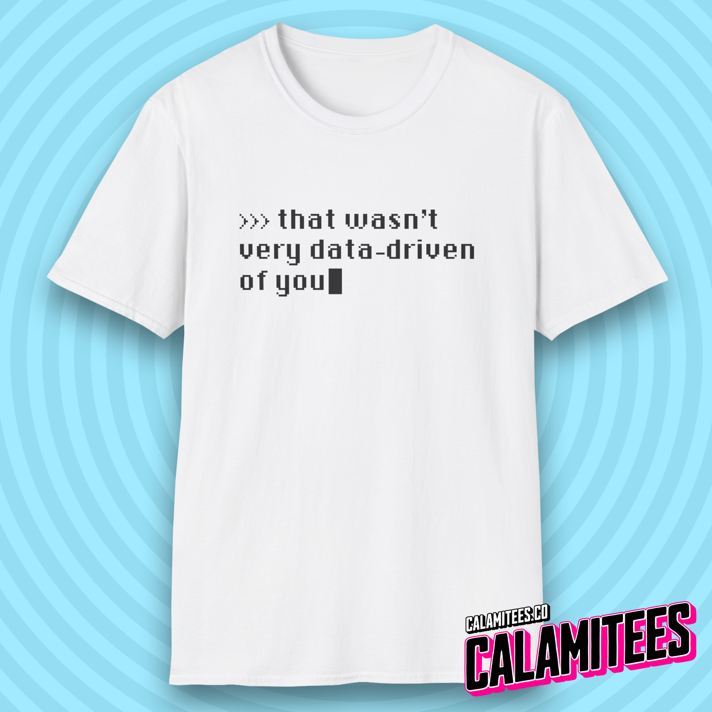 That Wasn't Very Data-Driven of You Funny Nerdy Geek T-Shirt
