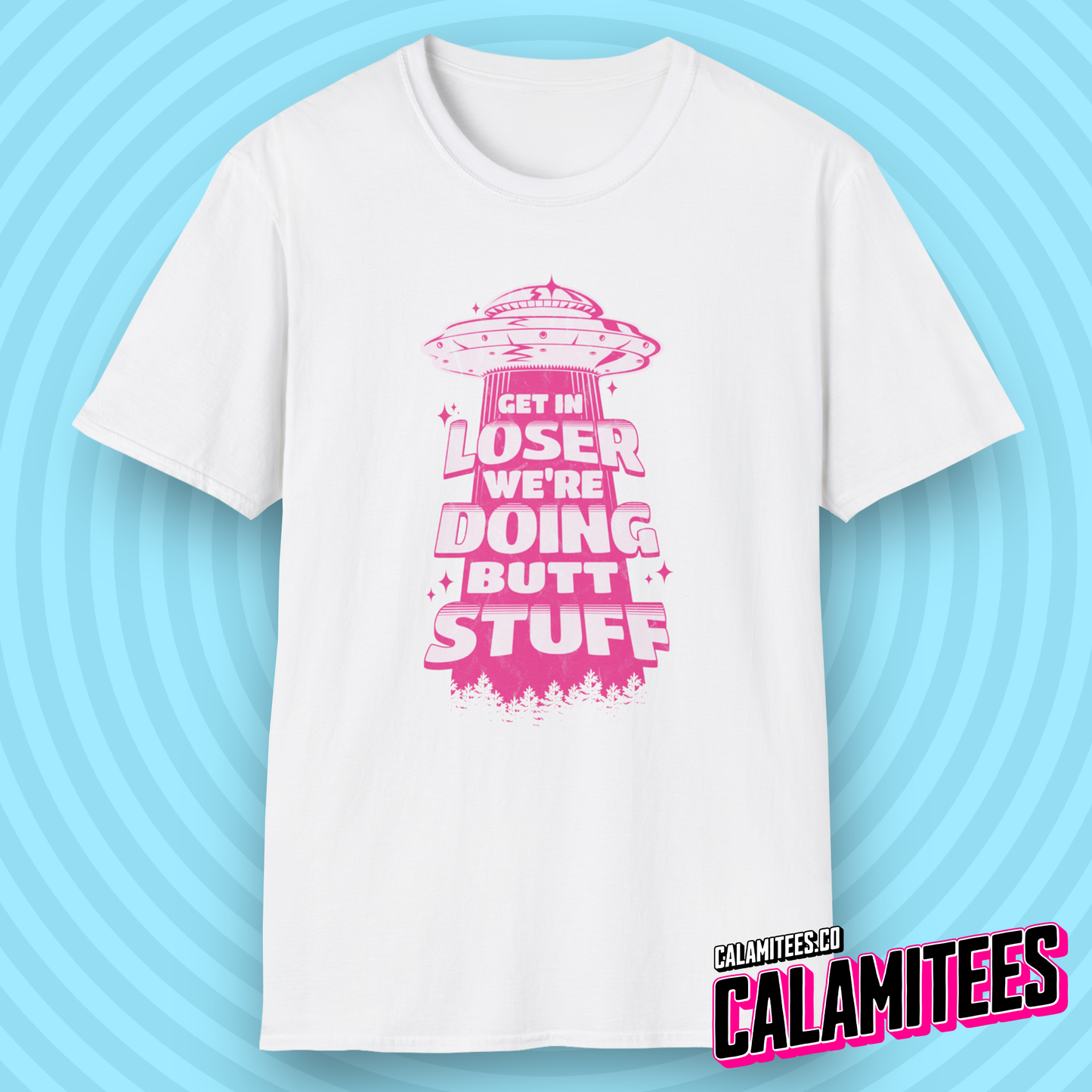Get In Loser We're Doing Butt Stuff - Alien Abduction UFO T-Shirt