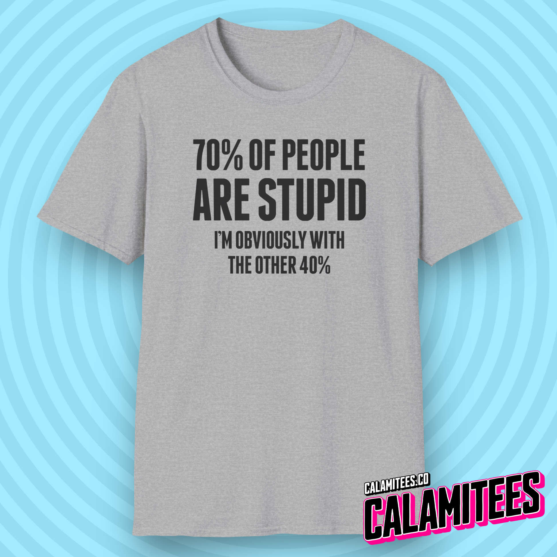 70% of People Are Stupid I'm Obviously with the Other 40% Funny Bad Math Joke Text Intelligence Humor Graphic T-Shit by CALAMITEES.co