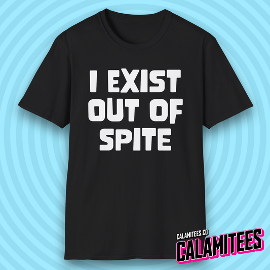 I Exist Out of Spite Snarky Bold Text T-Shirt