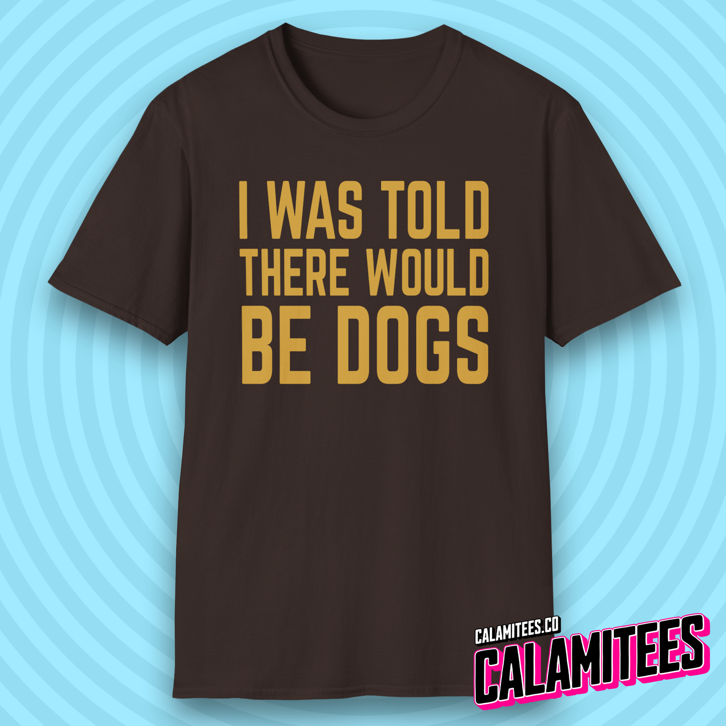 I Was Told There Would Be Dogs Bold Text Dog Lover T-Shirt