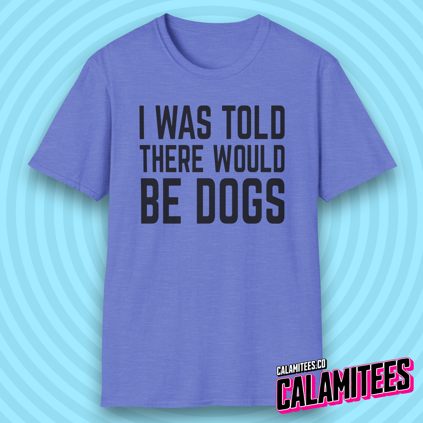 I Was Told There Would Be Dogs Bold Text Dog Lover T-Shirt
