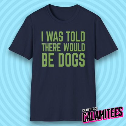 I Was Told There Would Be Dogs Bold Text Dog Lover T-Shirt