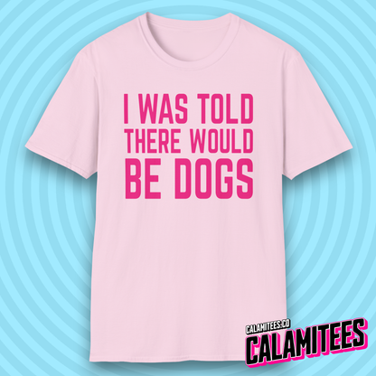I Was Told There Would Be Dogs Bold Text Dog Lover T-Shirt