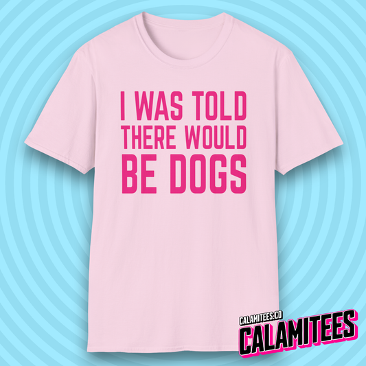 I Was Told There Would Be Dogs Bold Text Dog Lover T-Shirt