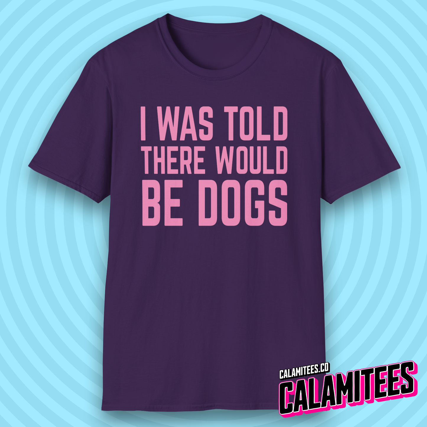 I Was Told There Would Be Dogs Bold Text Dog Lover T-Shirt