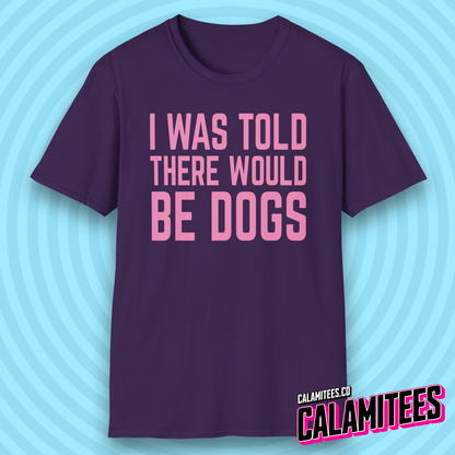 I Was Told There Would Be Dogs Bold Text Dog Lover T-Shirt