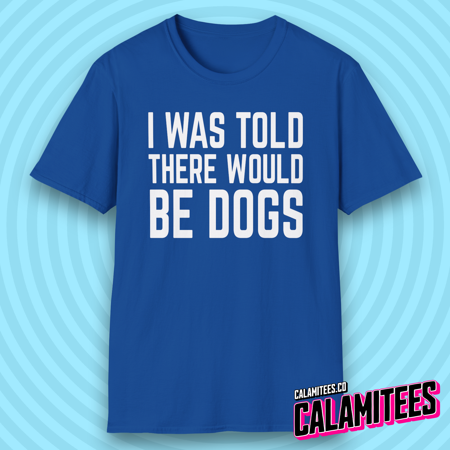 I Was Told There Would Be Dogs Bold Text Dog Lover T-Shirt