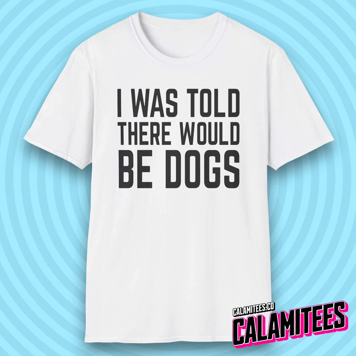 I Was Told There Would Be Dogs Bold Text Dog Lover T-Shirt